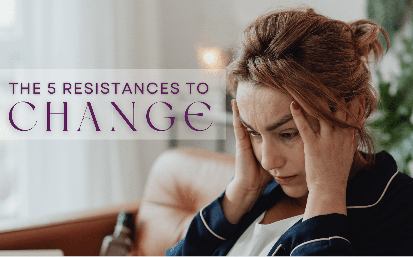 The 5 Resistances To Change